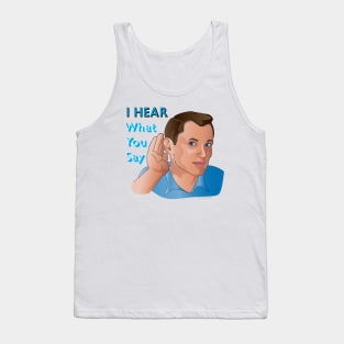 I Hear What You Say Tank Top